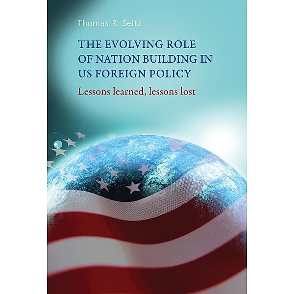 The evolving role of nation-building in US foreign policy, Thomas Seitz