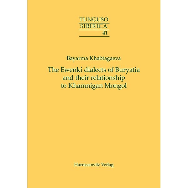 The Ewenki dialects of Buryatia and their relationship to Khamnigan Mongol / Tunguso-Sibirica Bd.41, Bayarma Khabtagaeva