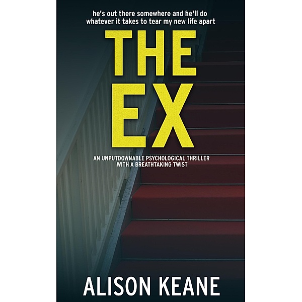 The Ex: An Unputdownable Psychological Thriller With a Breathtaking Twist, Alison Keane