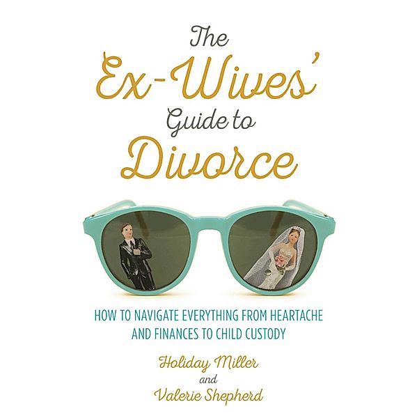 The Ex-Wives' Guide to Divorce, Holiday Miller, Valerie Shepherd