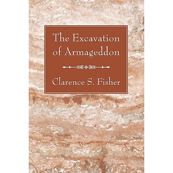 The Excavation of Armageddon, Clarence S. Fisher