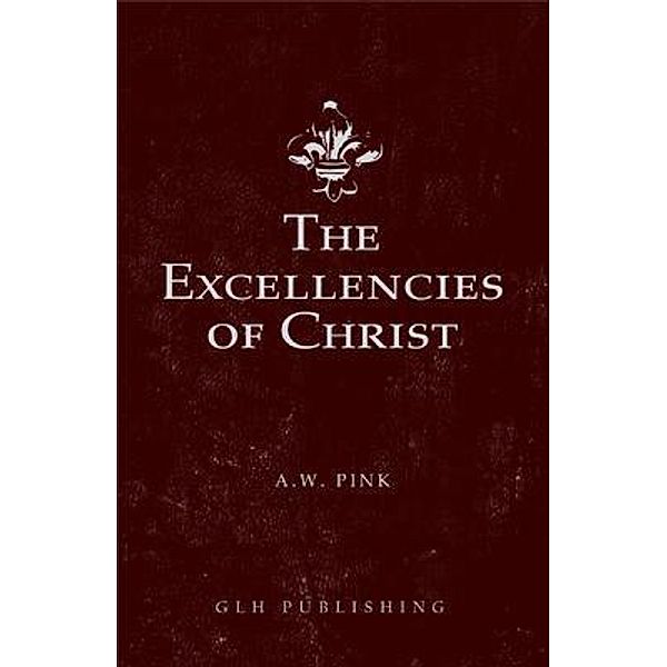 The Excellencies of Christ, Arthur W Pink