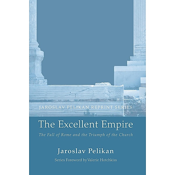 The Excellent Empire / Jaroslav Pelikan Reprint Series, Jaroslav Pelikan