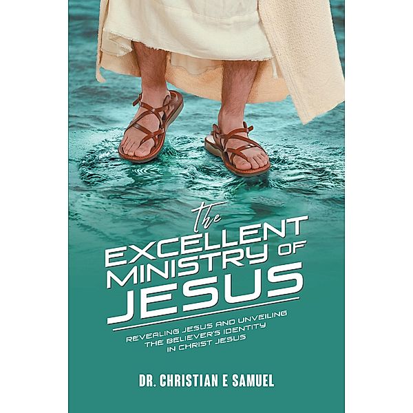 The Excellent Ministry of Jesus, Christian E Samuel