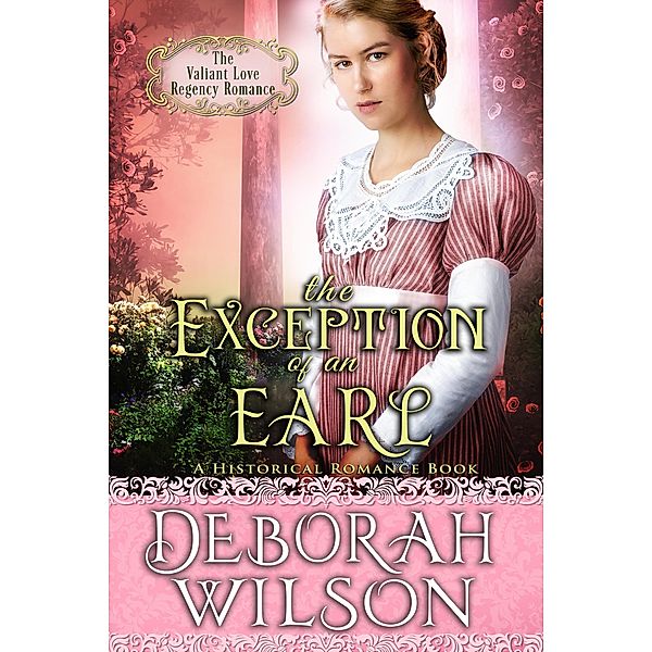 The Exception of an Earl (The Valiant Love Regency Romance #16) (A Historical Romance Book) / Valiant Love, Deborah Wilson