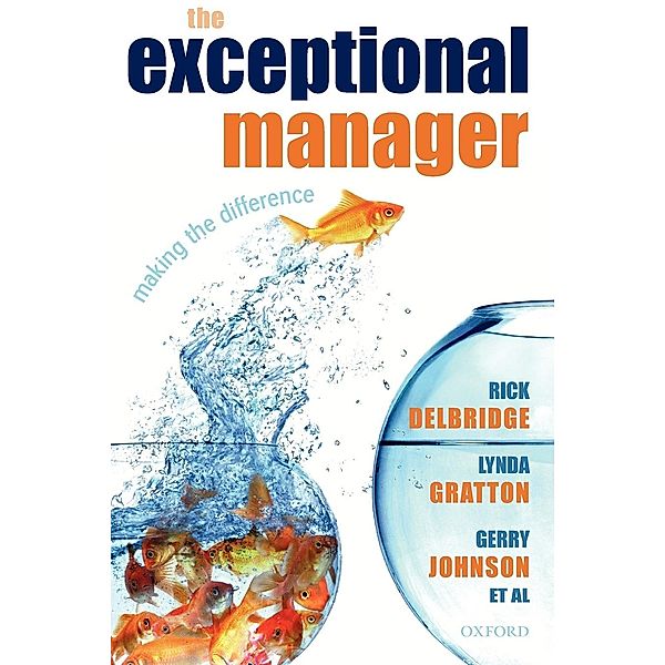 The Exceptional Manager: Making the Difference, Rick Delbridge, Lynda Gratton, Gerry Johnson