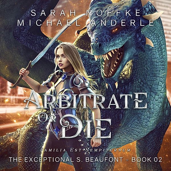 The Exceptional S. Beaufont - 2 - Arbitrate or Die, Sarah Noffke, Michael Anderle
