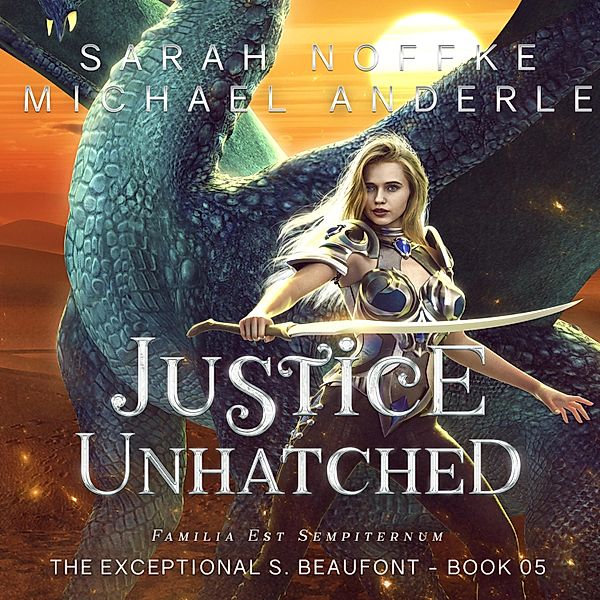 The Exceptional S. Beaufont - 5 - Justice Unhatched, Sarah Noffke, Michael Anderle