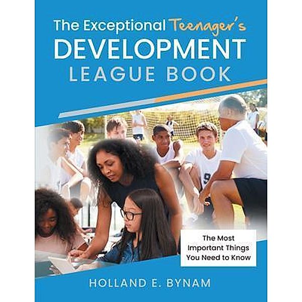 The Exceptional Teenager's Development League Book / Stratton Press, Holland E. Bynam