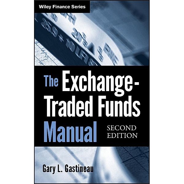 The Exchange-Traded Funds Manual / Wiley Finance Editions, Gary L. Gastineau