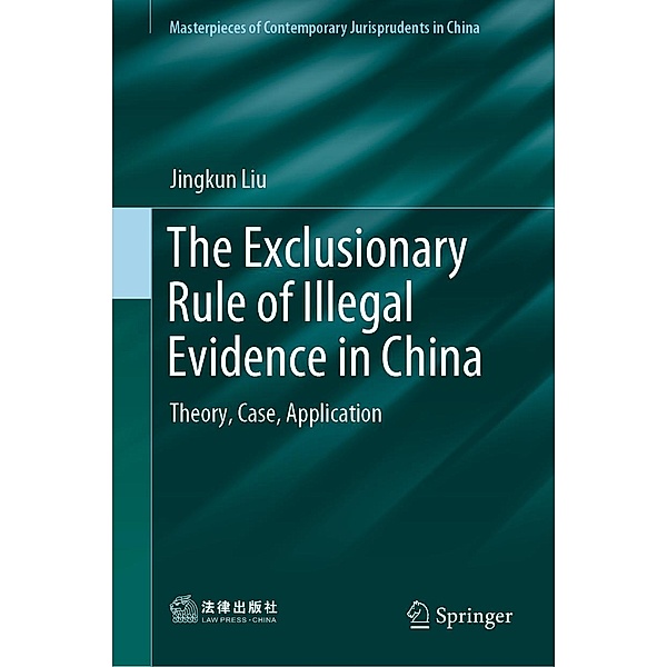 The Exclusionary Rule of Illegal Evidence in China / Masterpieces of Contemporary Jurisprudents in China, Jingkun Liu