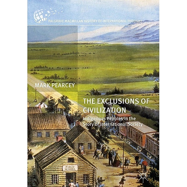 The Exclusions of Civilization / The Palgrave Macmillan History of International Thought, Mark Pearcey