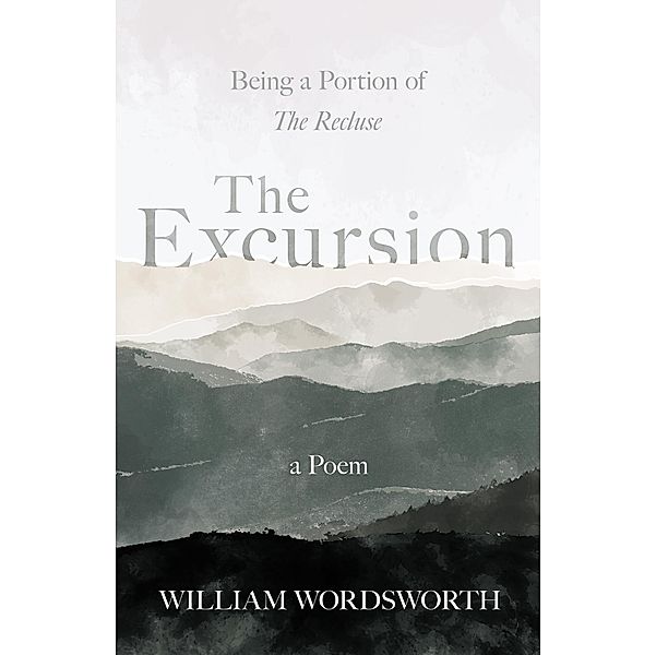 The Excursion - Being a Portion of 'The Recluse', a Poem, William Wordsworth