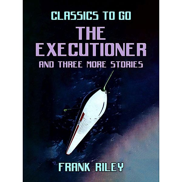 The Executioner and three more stories, Frank Riley