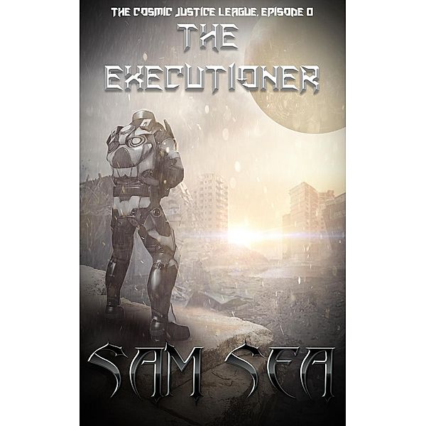 The Executioner (Cosmic Justice League, #0), Sam Sea