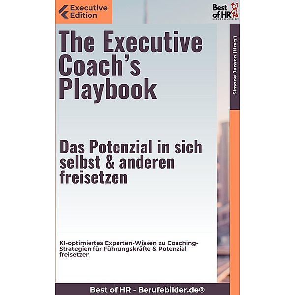 The Executive Coach's Playbook - Das Potenzial in sich selbst & anderen freisetzen, Simone Janson