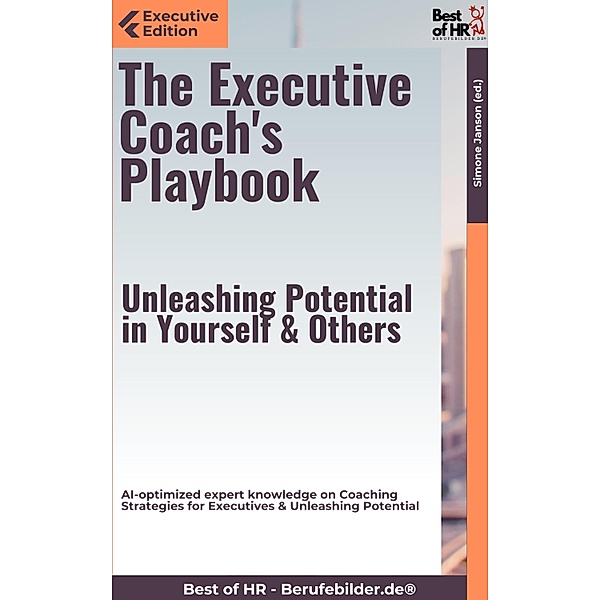 The Executive Coach's Playbook - Unleashing Potential in Yourself & Others, Simone Janson