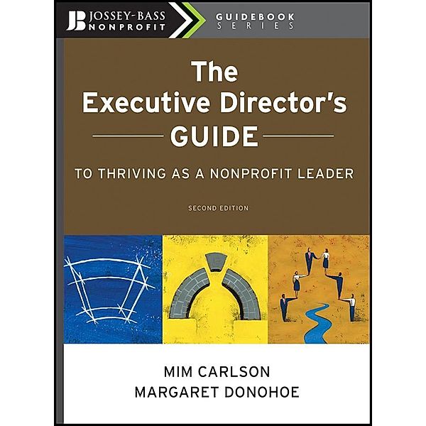 The Executive Director's Guide to Thriving as a Nonprofit Leader / The Jossey-Bass Nonprofit Guidebook Series, Mim Carlson, Margaret Donohoe