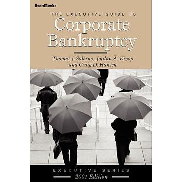 The Executive Guide to Corporate Bankruptcy, Thomas J Salerno, Jordan A Kroop, Craig D Hansen