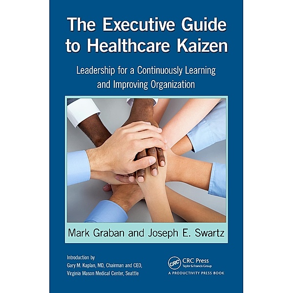 The Executive Guide to Healthcare Kaizen, Mark Graban, Joseph E. Swartz