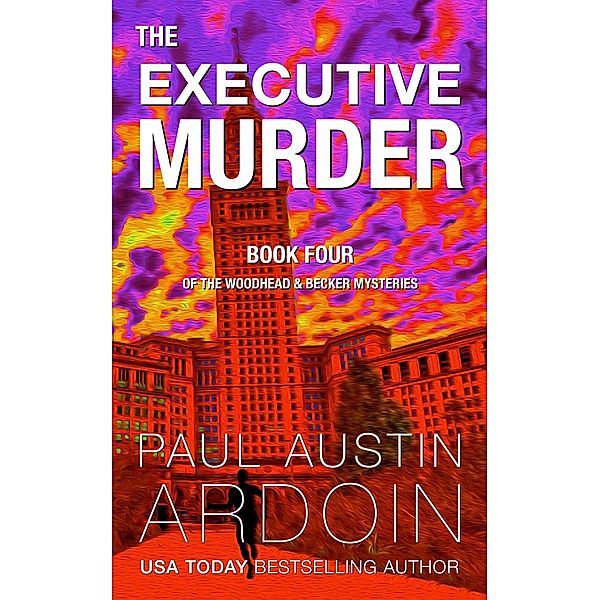 The Executive Murder (The Woodhead & Becker Mysteries, #4) / The Woodhead & Becker Mysteries, Paul Austin Ardoin