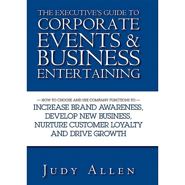 The Executive's Guide to Corporate Events and Business Entertaining, Judy Allen