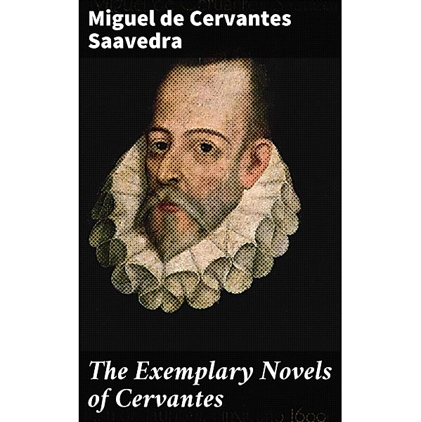 The Exemplary Novels of Cervantes, Miguel de Cervantes Saavedra