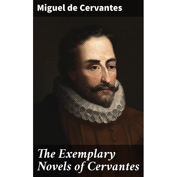 The Exemplary Novels of Cervantes, Miguel de Cervantes