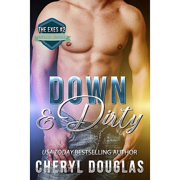 The Exes: Down and Dirty (The Exes #2), Cheryl Douglas