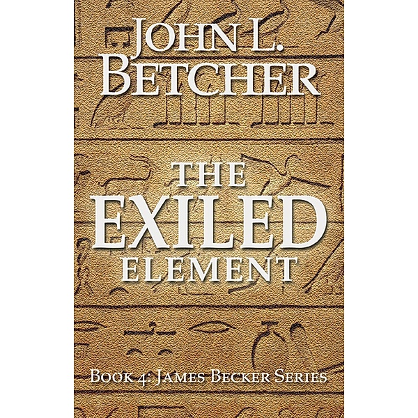 The Exiled Element (A James Becker Suspense/Thriller, #4), John L. Betcher