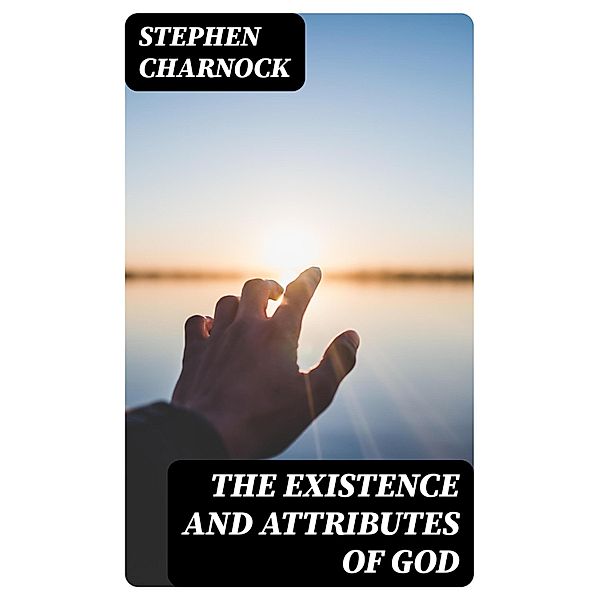 The Existence and Attributes of God, Stephen Charnock
