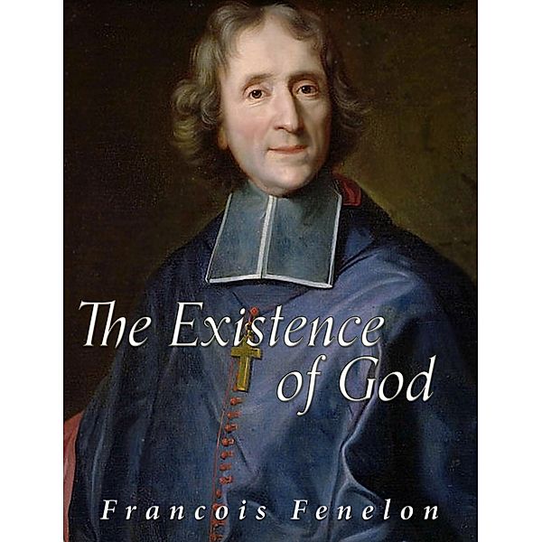 The Existence of God, Francois Fenelon