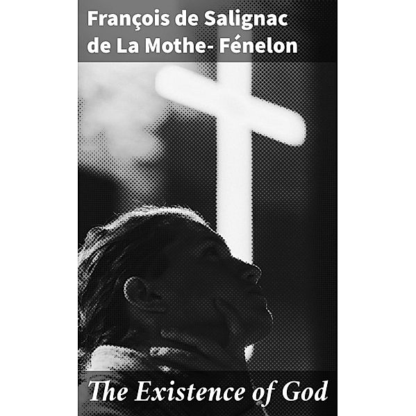 The Existence of God, François de Salignac de La Mothe Fénelon