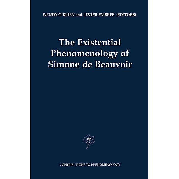 The Existential Phenomenology of Simone de Beauvoir / Contributions to Phenomenology Bd.43