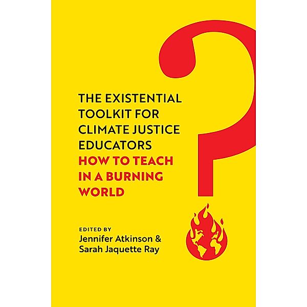 The Existential Toolkit for Climate Justice Educators, Jennifer Atkinson, Sarah Jaquette Ray
