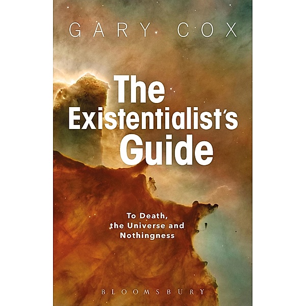 The Existentialist's Guide to Death, the Universe and Nothingness, Gary Cox