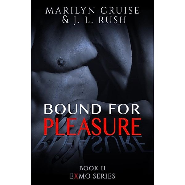 The Exmo Series: Bound For Pleasure (The Exmo Series, #2), Marilyn Cruise, J. L. Rush