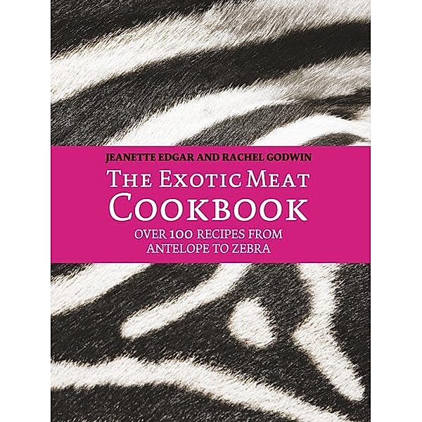 The Exotic Meat Cookbook, Jeanette Edgar, Rachel Godwin