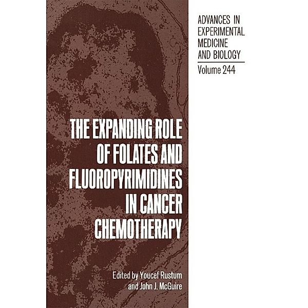 The Expanding Role of Folates and Fluoropyrimidines in Cancer Chemotherapy / Advances in Experimental Medicine and Biology Bd.244