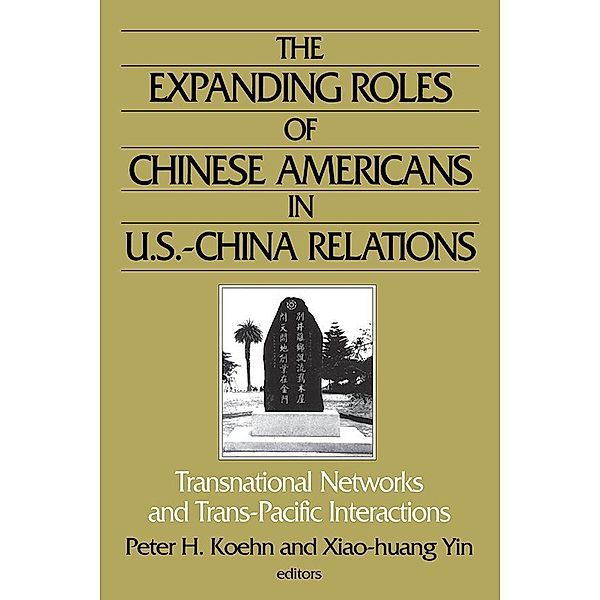The Expanding Roles of Chinese Americans in U.S.-China Relations, Peter Koehn, Xiao-huang Yin