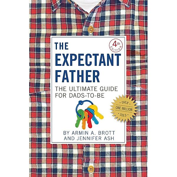The Expectant Father: The Ultimate Guide for Dads-to-Be (Fourth Edition)  (The New Father) / The New Father Bd.12, Jennifer Ash Rudick, Armin A. Brott