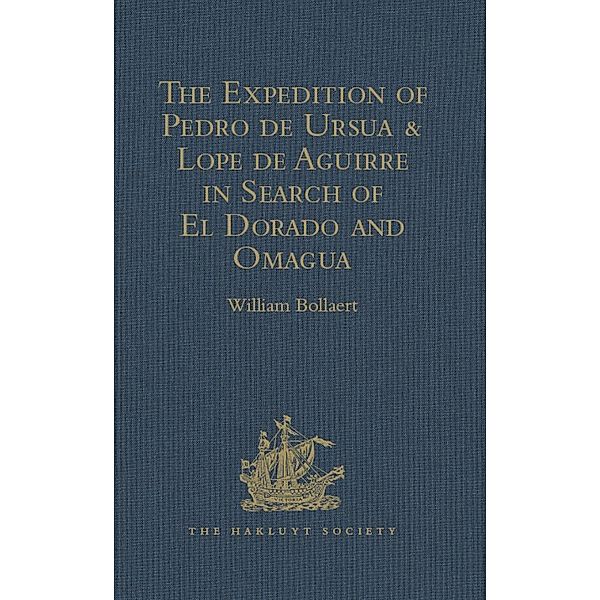 The Expedition of Pedro de Ursua & Lope de Aguirre in Search of El Dorado and Omagua in 1560-1