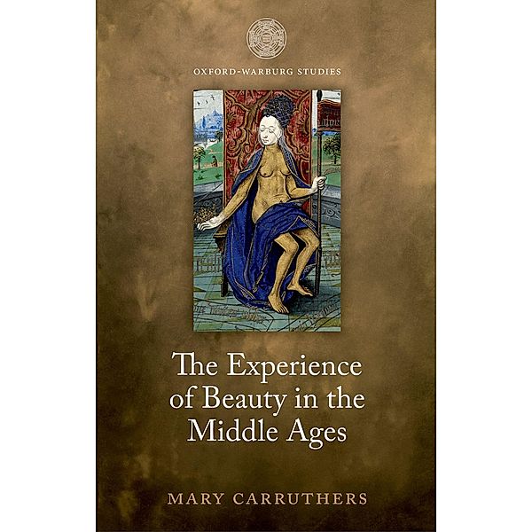 The Experience of Beauty in the Middle Ages / Oxford-Warburg Studies, Mary Carruthers