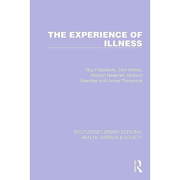 The Experience of Illness, Ray Fitzpatrick, John Hinton, Stanton Newman, Graham Scambler, James Thompson