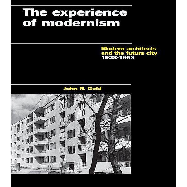 The Experience of Modernism, John R. Gold