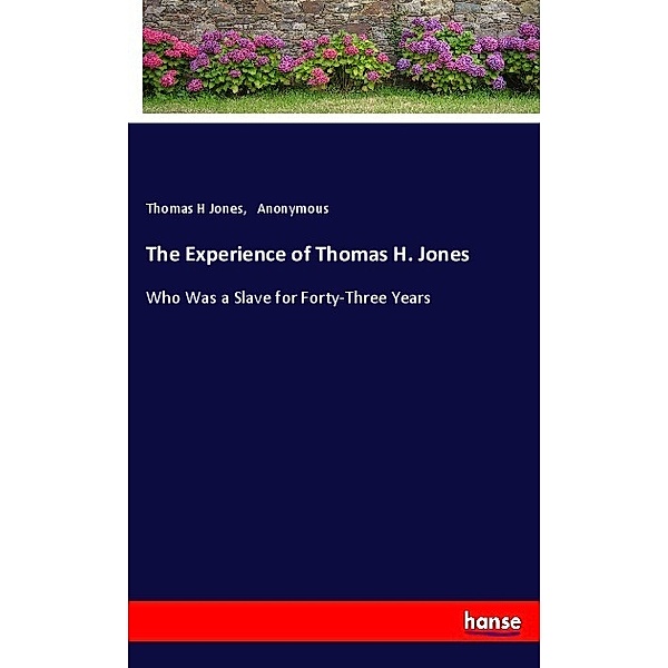 The Experience of Thomas H. Jones, Thomas H Jones, Anonym
