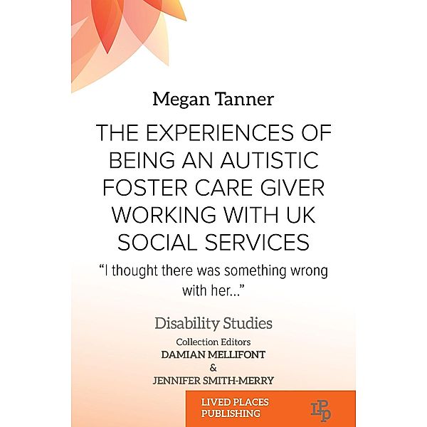 The Experiences of Being an Autistic Foster Care Giver Working with UK Social Services / Social Work, Megan Tanner