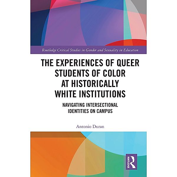 The Experiences of Queer Students of Color at Historically White Institutions, Antonio Duran