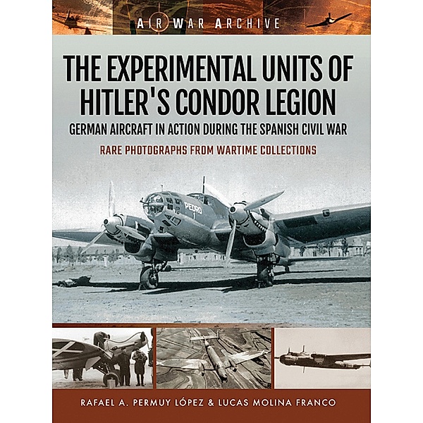 The Experimental Units of Hitler's Condor Legion / Air War Archive, Rafael A. Permuy López