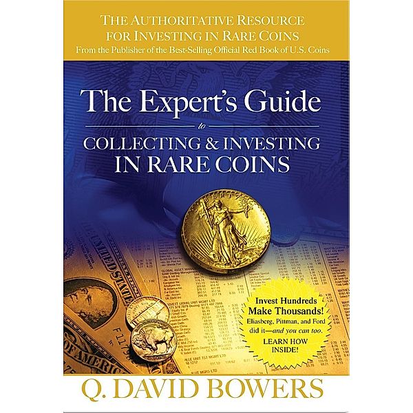 The Expert's Guide to Collecting & Investing in Rare Coins, Q. David Bowers